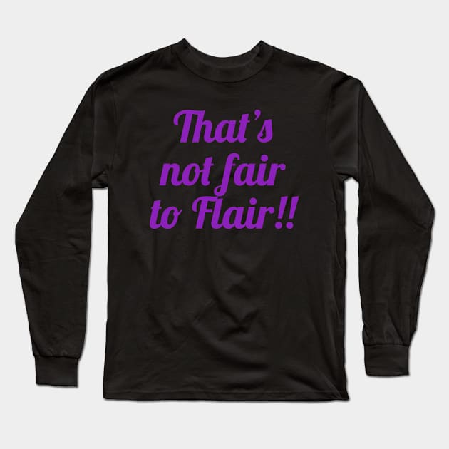 Not Fair to Flair! Long Sleeve T-Shirt by Rusty Wrestling Shirts